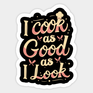 I Cook As Good As I Look Sticker